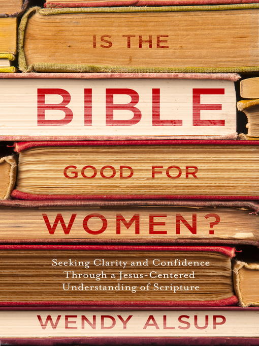 Title details for Is the Bible Good for Women? by Wendy Alsup - Available